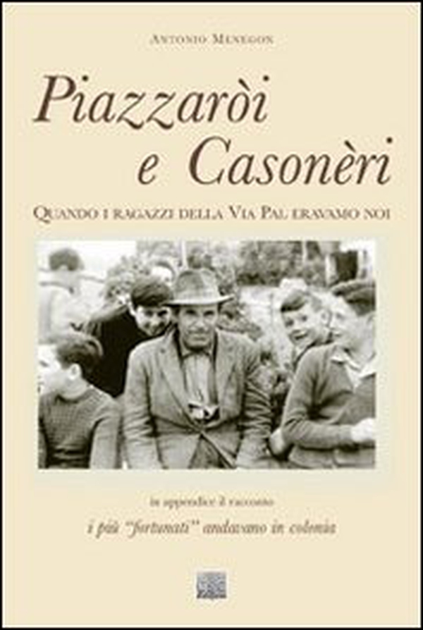 Piazzaròi e Casonèri. Quando i ragazzi della via Pal eravamo noi - Librerie.coop Piazzaròi e Casonèri. Quando i ragazzi della via Pal eravamo noi - Librerie.coop