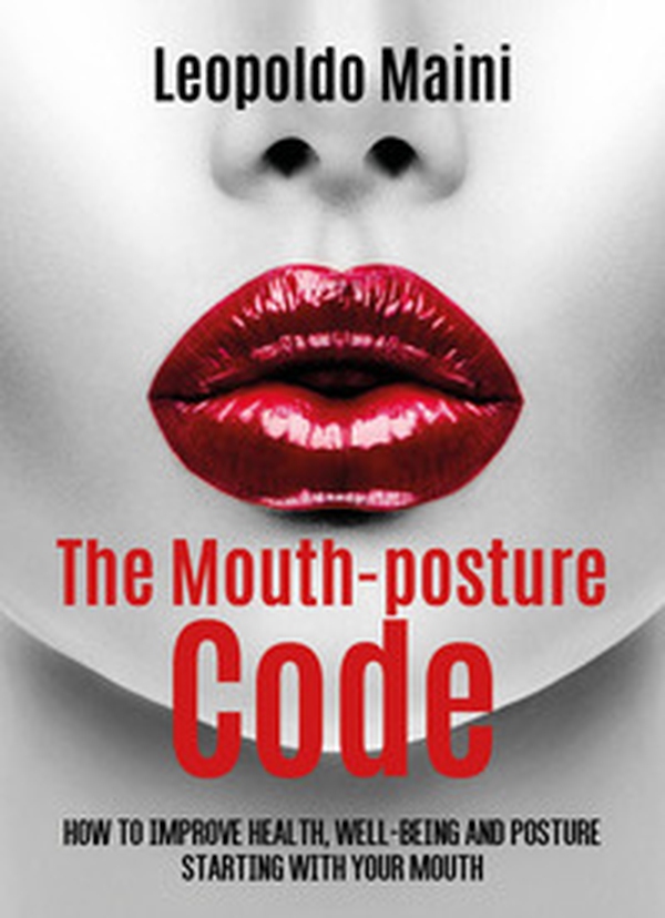 The mouth-posture code. How to improve health, well-being and posture starting with your mouth - Librerie.coop The mouth-posture code. How to improve health, well-being and posture starting with your mouth - Librerie.coop