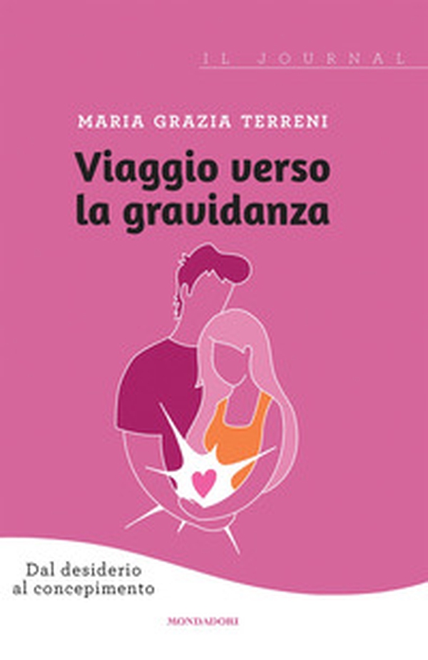 Viaggio verso la gravidanza. Dal desiderio al concepimento. Il journal - Librerie.coop Viaggio verso la gravidanza. Dal desiderio al concepimento. Il journal - Librerie.coop