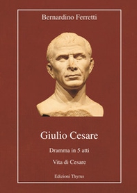 Giulio Cesare. Dramma in 5 atti. Vita di Cesare - Librerie.coop Giulio Cesare. Dramma in 5 atti. Vita di Cesare - Librerie.coop