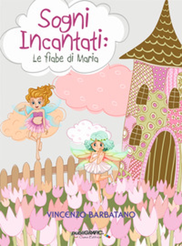 Sogni Incantati. Le fiabe di Maria - Librerie.coop Sogni Incantati. Le fiabe di Maria - Librerie.coop