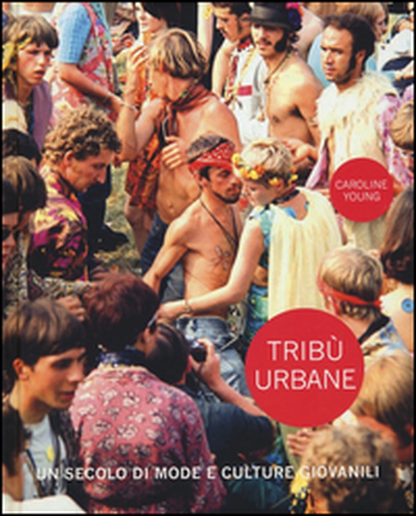 Tribù urbane. Un secolo di mode e culture giovanili - Librerie.coop Tribù urbane. Un secolo di mode e culture giovanili - Librerie.coop