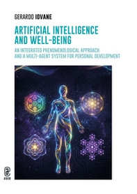 Artificial intelligence and well-being. An integrated phenomenological approach and a multi-agent system for personal development - Librerie.coop