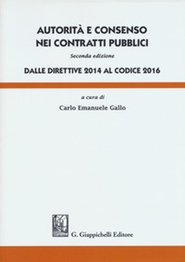 Autorità e consenso nei contratti pubblici. Dalle direttive 2014 al Codice 2016 - Librerie.coop