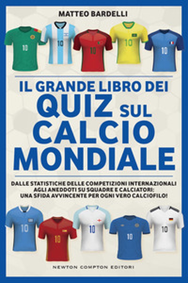Il grande libro dei quiz sul calcio mondiale. Dalle statistiche delle competizioni internazionali agli aneddoti su squadre e calciatori: una sfida avvincente per ogni vero calciofilo! - Librerie.coop Il grande libro dei quiz sul calcio mondiale. Dalle statistiche delle competizioni internazionali agli aneddoti su squadre e calciatori: una sfida avvincente per ogni vero calciofilo! - Librerie.coop