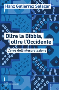 Oltre la Bibbia, oltre l'Occidente. L'eros dell'interpretazione - Librerie.coop Oltre la Bibbia, oltre l'Occidente. L'eros dell'interpretazione - Librerie.coop
