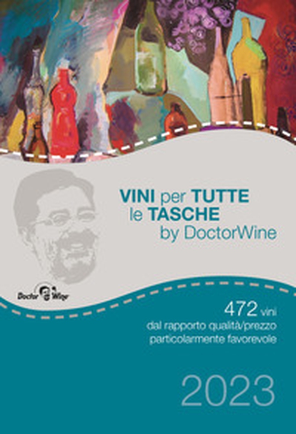 Vini per tutte le tasche by DoctorWine. 472 vini dal rapporto qualità/prezzo particolarmente favorevole - Librerie.coop Vini per tutte le tasche by DoctorWine. 472 vini dal rapporto qualità/prezzo particolarmente favorevole - Librerie.coop
