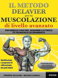 Il metodo Delavier per la muscolazione di livello avanzato. 250 esercizi con pesi, manubri e attrezzi. 75 tecniche di allenamento - Librerie.coop