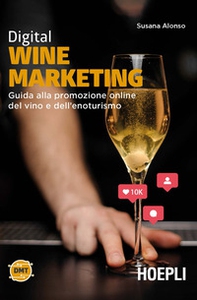 Digital wine marketing. Guida alla promozione online del vino e dell'enoturismo - Librerie.coop