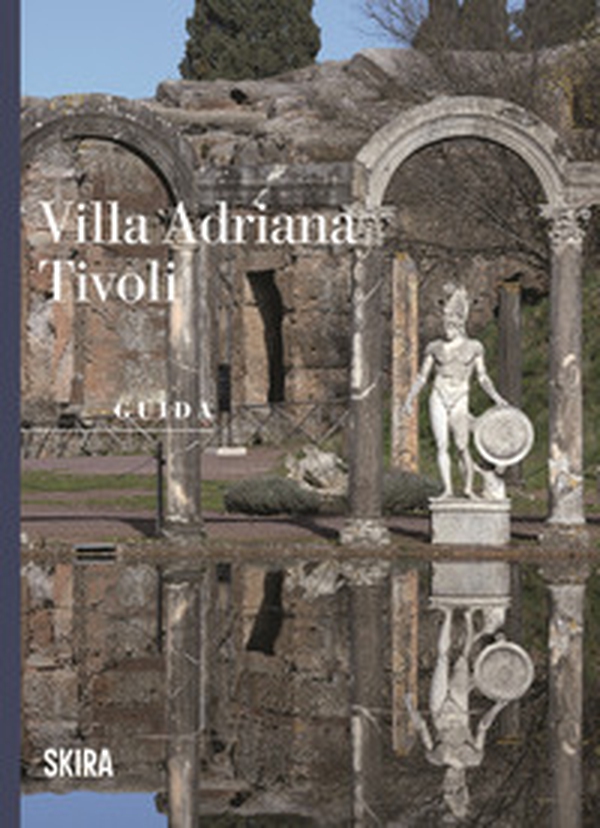 Villa Adriana Tivoli. Guida - Librerie.coop Villa Adriana Tivoli. Guida - Librerie.coop