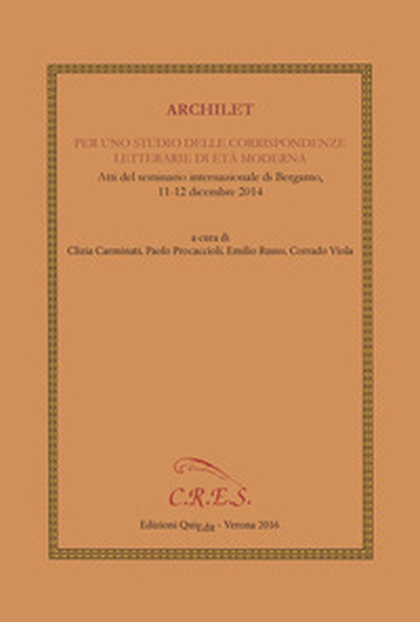 Archilet. Per uno studio delle corrispondenze letterarie di età moderna. Atti del seminario internazionale (Bergamo, 11-12 dicembre 2014) - Librerie.coop Archilet. Per uno studio delle corrispondenze letterarie di età moderna. Atti del seminario internazionale (Bergamo, 11-12 dicembre 2014) - Librerie.coop