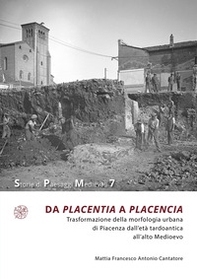 Da Placentia a Placencia. Trasformazione della morfologia urbana di Piacenza dall'età tardoantica all'alto Medioevo - Librerie.coop Da Placentia a Placencia. Trasformazione della morfologia urbana di Piacenza dall'età tardoantica all'alto Medioevo - Librerie.coop