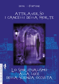 Attraverso i cancelli della morte-Lo spiritualismo alla luce della scienza occulta - Librerie.coop Attraverso i cancelli della morte-Lo spiritualismo alla luce della scienza occulta - Librerie.coop