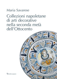 Collezioni napoletane di arti decorative nella seconda metà dell'Ottocento - Librerie.coop