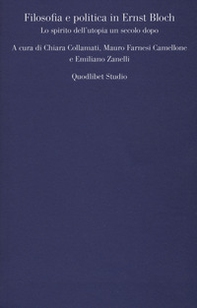 Filosofia e politica in Ernst Bloch. Lo spirito dell'utopia un secolo dopo - Librerie.coop