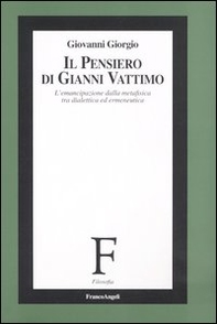 Il pensiero di Gianni Vattimo. L'emancipazione della metafisica tra dialettica ed ermeneutica - Librerie.coop
