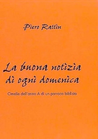 La buona notizia di ogni domenica. Omelie dell'anno A di un parroco biblista - Librerie.coop La buona notizia di ogni domenica. Omelie dell'anno A di un parroco biblista - Librerie.coop