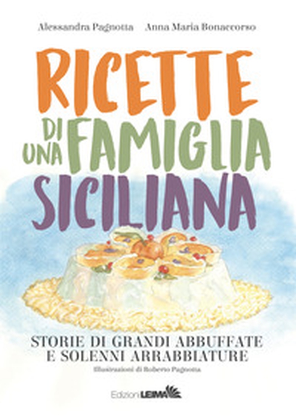 Ricette di una famiglia siciliana. Storie di grandi abbuffate e solenni arrabbiature - Librerie.coop Ricette di una famiglia siciliana. Storie di grandi abbuffate e solenni arrabbiature - Librerie.coop
