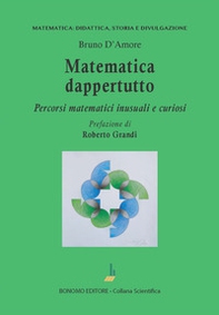 Matematica dappertutto. Percorsi matematici inusuali e curiosi - Librerie.coop
