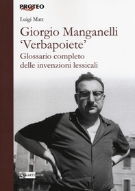 Giorgio Manganelli «Verbapoiete». Glossario completo delle invenzioni lessicali - Librerie.coop