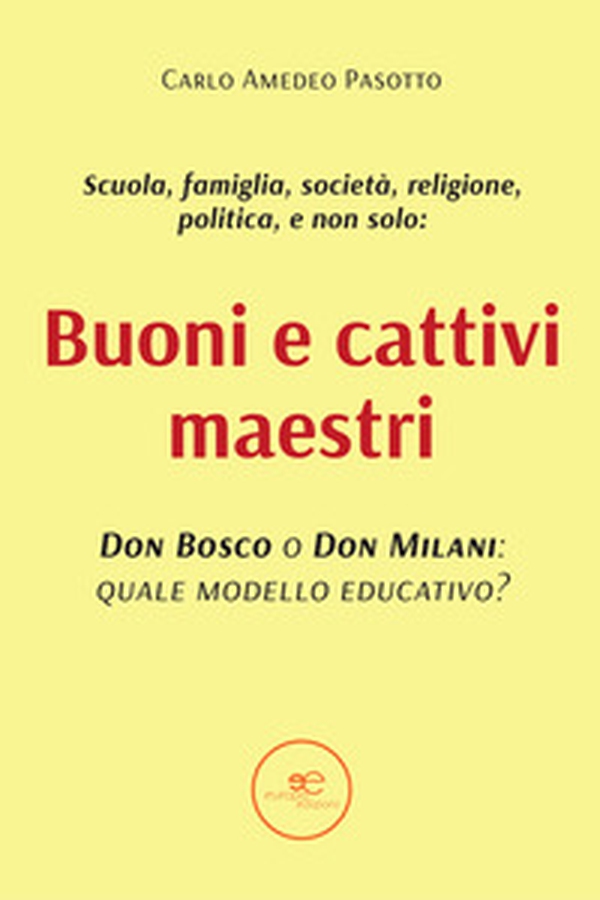 Buoni e cattivi maestri. Don Bosco o Don Milani: quale modello educativo? - Librerie.coop Buoni e cattivi maestri. Don Bosco o Don Milani: quale modello educativo? - Librerie.coop