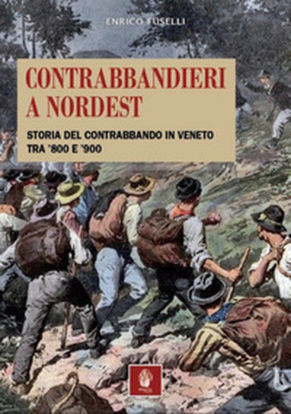 Contrabbandieri a Nordest. Storia del contrabbando in Veneto tra '800 e '900 - Librerie.coop