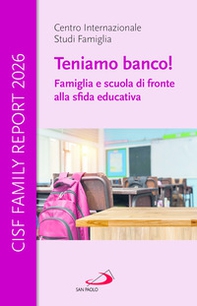 Cisf Family Report 2026. Teniamo banco! Famiglia e scuola di fronte alla sfida educativa - Librerie.coop