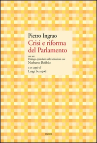 Crisi e riforma del Parlamento. Con un Dialogo epistolare sulle istituzioni con Norberto Bobbio e un saggio di Luigi Ferrajoli - Librerie.coop Crisi e riforma del Parlamento. Con un Dialogo epistolare sulle istituzioni con Norberto Bobbio e un saggio di Luigi Ferrajoli - Librerie.coop