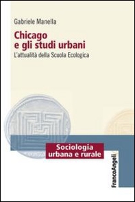 Chicago e gli studi urbani. L'attualità della scuola ecologica - Librerie.coop
