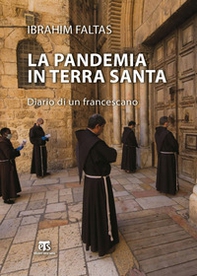 La pandemia in Terra Santa. Diario di un francescano - Librerie.coop