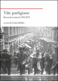 Vite partigiane. Racconti resistenti (1945-2015) - Librerie.coop