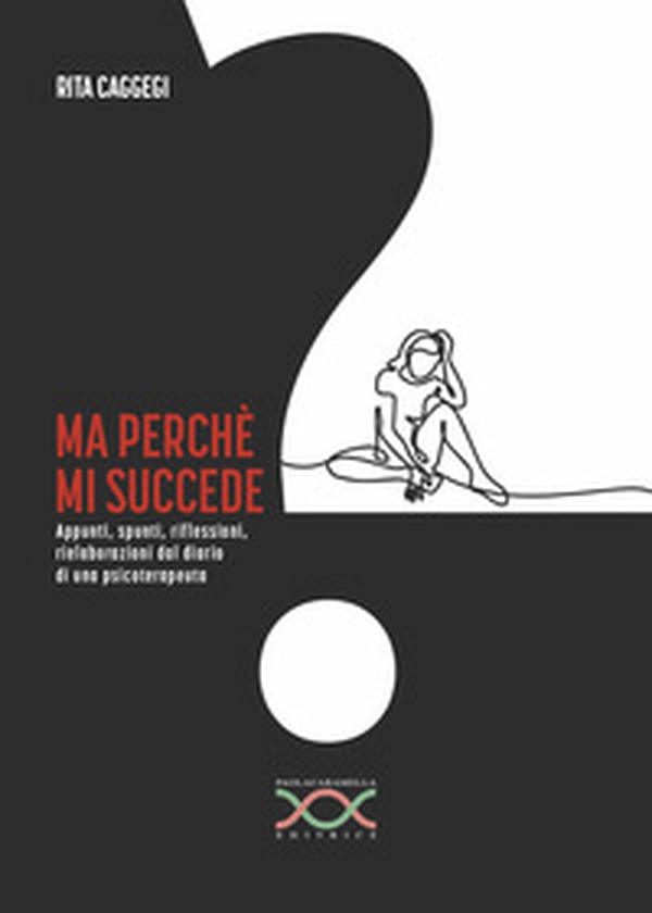 Ma perché mi succede? Appunti, spunti, riflessioni, rielaborazioni dal diario di una psicoterapeuta - Librerie.coop Ma perché mi succede? Appunti, spunti, riflessioni, rielaborazioni dal diario di una psicoterapeuta - Librerie.coop