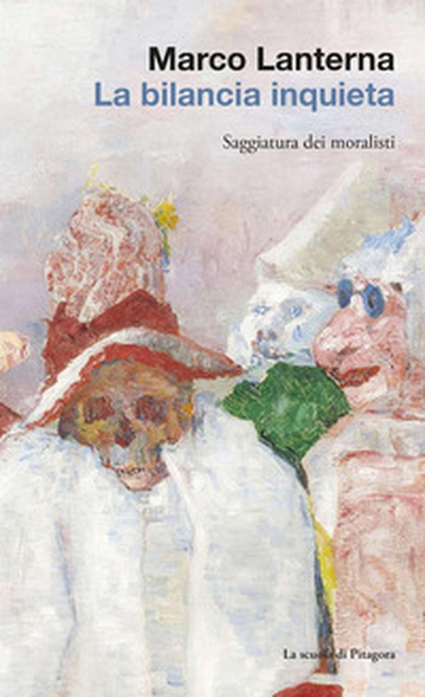 La bilancia inquieta. Saggiatura dei moralisti - Librerie.coop La bilancia inquieta. Saggiatura dei moralisti - Librerie.coop