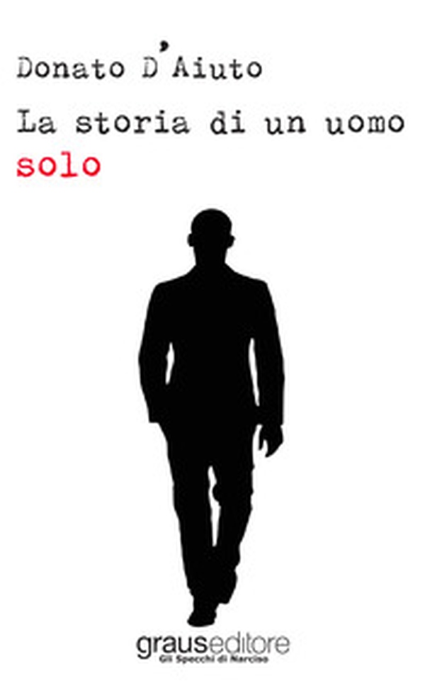Storia di un uomo solo - Librerie.coop Storia di un uomo solo - Librerie.coop