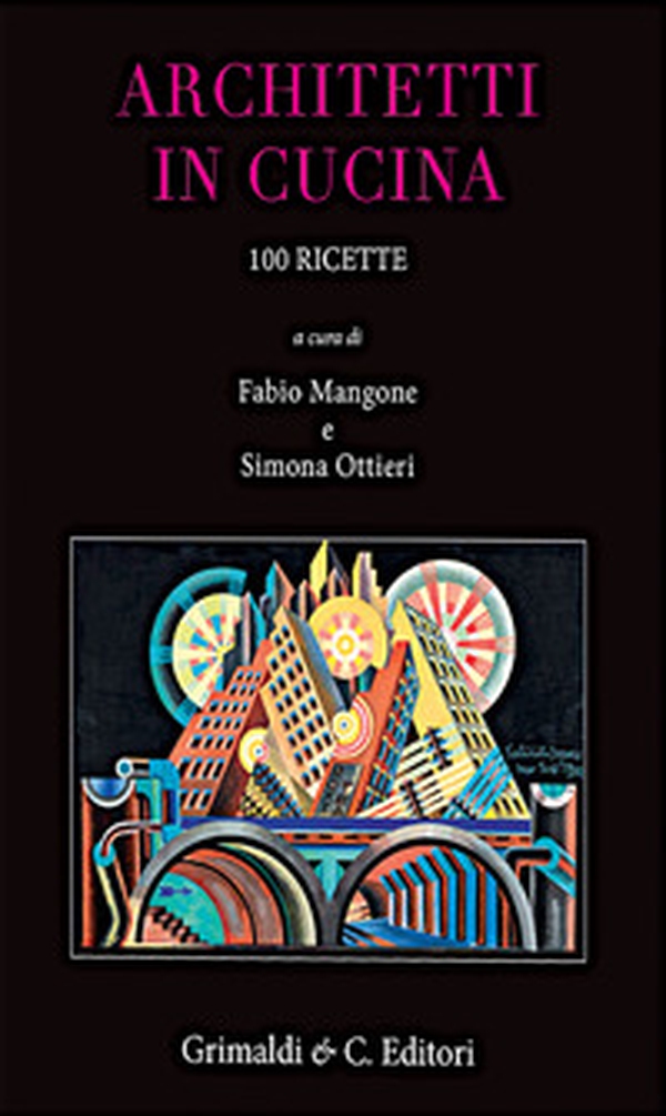 Architetti in cucina. 100 ricette originali - Librerie.coop Architetti in cucina. 100 ricette originali - Librerie.coop