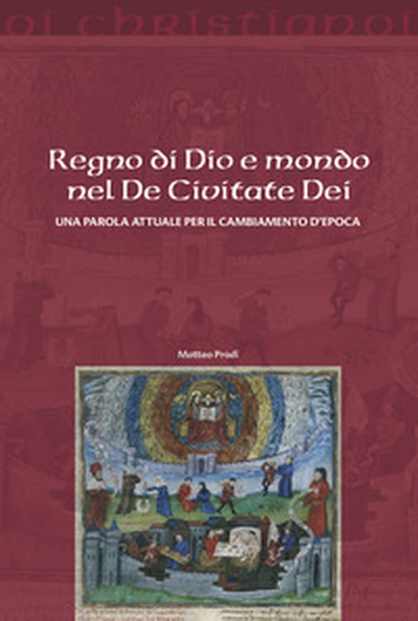 Regno di Dio e mondo nel De Civitate Dei. Una parola attuale per il cambiamento d'epoca - Librerie.coop Regno di Dio e mondo nel De Civitate Dei. Una parola attuale per il cambiamento d'epoca - Librerie.coop
