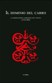 Il dominio del carro. La dominazione carrarese nel Veneto (1318-1405) - Librerie.coop Il dominio del carro. La dominazione carrarese nel Veneto (1318-1405) - Librerie.coop