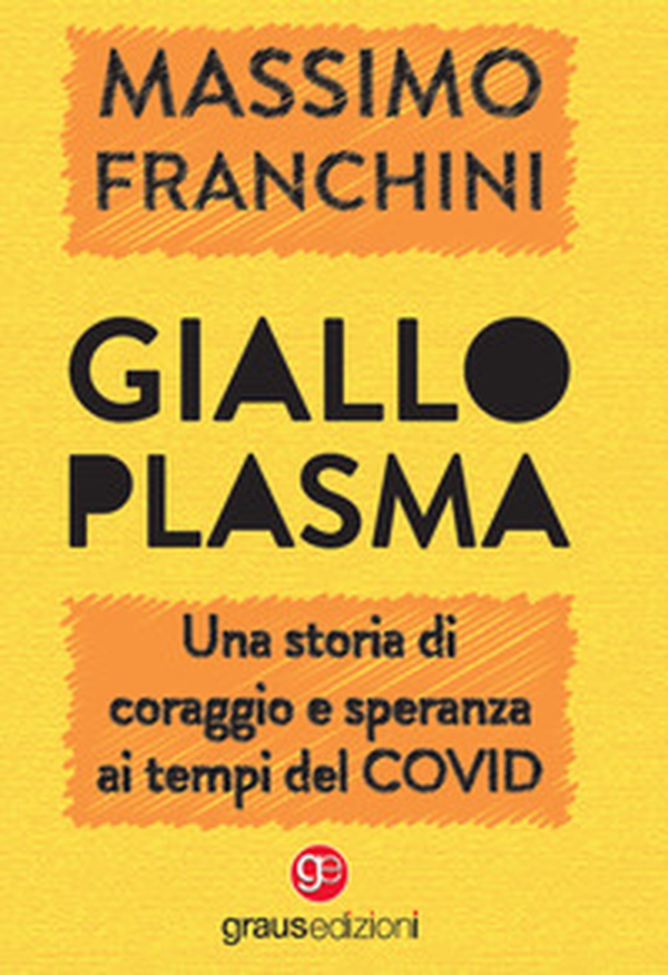 Giallo plasma. Una storia di coraggio e speranza ai tempi del COVID - Librerie.coop Giallo plasma. Una storia di coraggio e speranza ai tempi del COVID - Librerie.coop