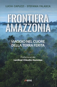 Frontiera Amazzonia. Viaggio nel cuore della terra ferita - Librerie.coop Frontiera Amazzonia. Viaggio nel cuore della terra ferita - Librerie.coop