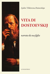 Vita di Dostoevskij narrata da sua figlia - Librerie.coop