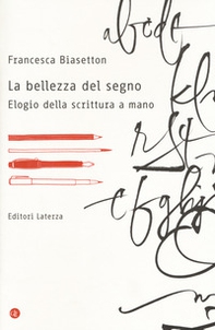 La bellezza del segno. Elogio della scrittura a mano - Librerie.coop