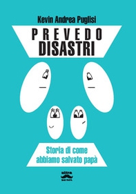Prevedo disastri. Storia di come abbiamo salvato papà - Librerie.coop Prevedo disastri. Storia di come abbiamo salvato papà - Librerie.coop