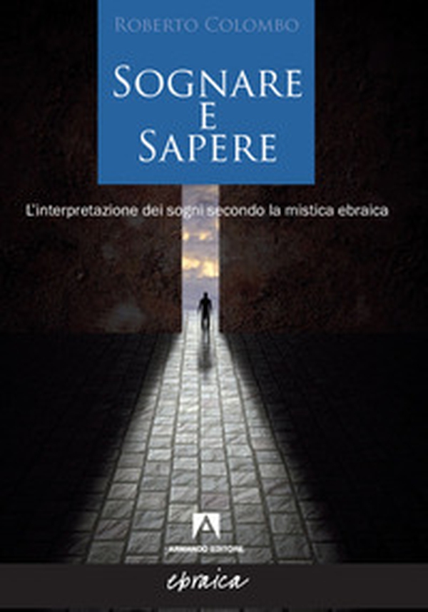 Sognare e sapere. L'interpretazione dei sogni secondo la mistica ebraica - Librerie.coop Sognare e sapere. L'interpretazione dei sogni secondo la mistica ebraica - Librerie.coop