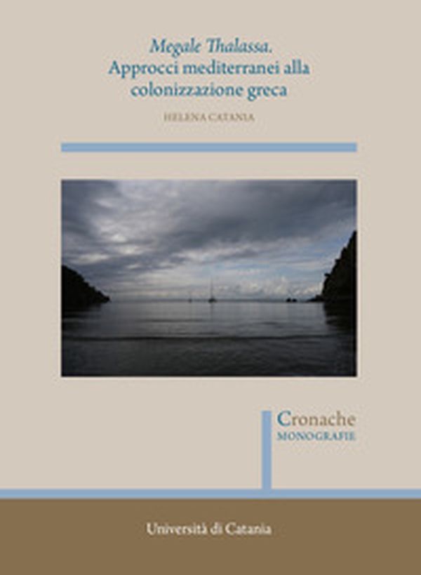 Megale Thalassa. Approcci mediterranei alla colonizzazione greca - Librerie.coop