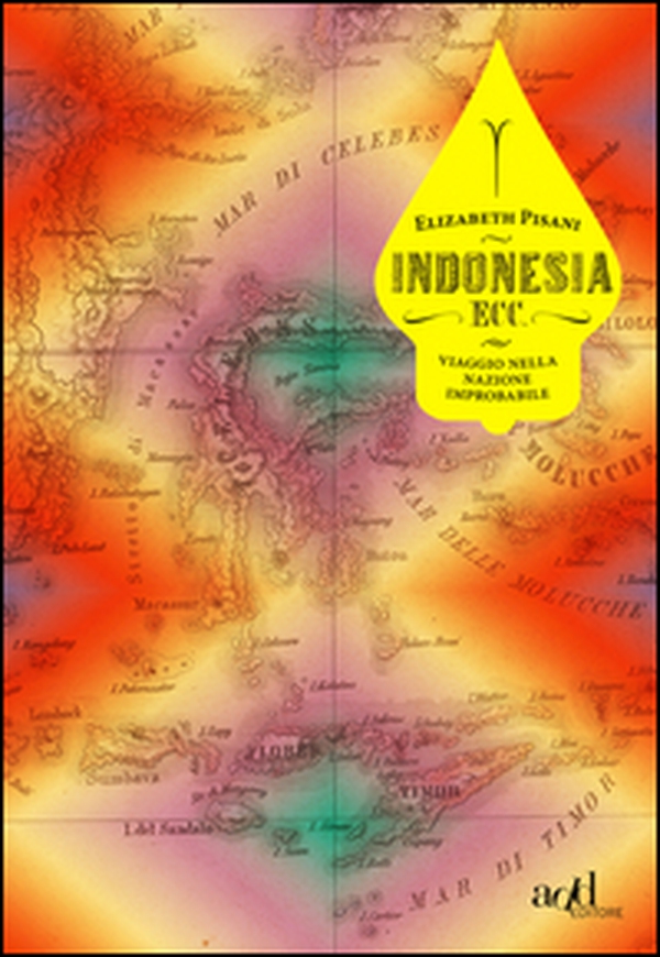 Indonesia ecc. Viaggio nella nazione improbabile - Librerie.coop Indonesia ecc. Viaggio nella nazione improbabile - Librerie.coop