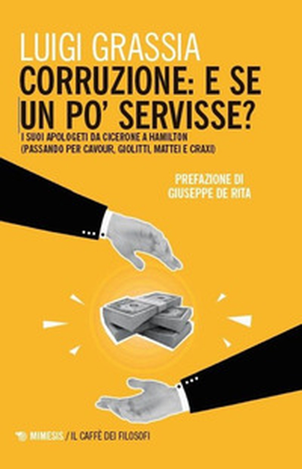 Corruzione: e se un po' servisse? I suoi apologeti da Cicerone a Hamilton (passando per Cavour, Giolitti, Mattei e Craxi) - Librerie.coop Corruzione: e se un po' servisse? I suoi apologeti da Cicerone a Hamilton (passando per Cavour, Giolitti, Mattei e Craxi) - Librerie.coop