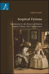 Sceptical fictions. Introduction to the history of modern english literary self-consciousness - Librerie.coop
