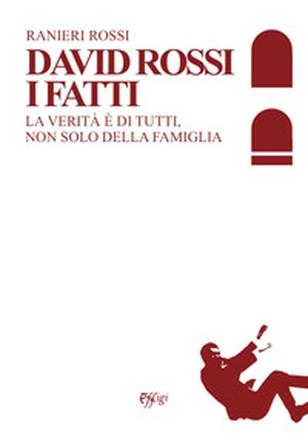 David Rossi. I fatti. La verità è di tutti, non solo della famiglia - Librerie.coop David Rossi. I fatti. La verità è di tutti, non solo della famiglia - Librerie.coop