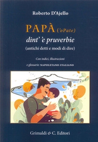 Papà ('o Pate) dint' 'e pruverbie (200 antichi detti e modi di dire) - Librerie.coop Papà ('o Pate) dint' 'e pruverbie (200 antichi detti e modi di dire) - Librerie.coop