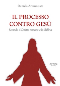 Il processo contro Gesù. Secondo il Diritto romano e la Bibbia - Librerie.coop